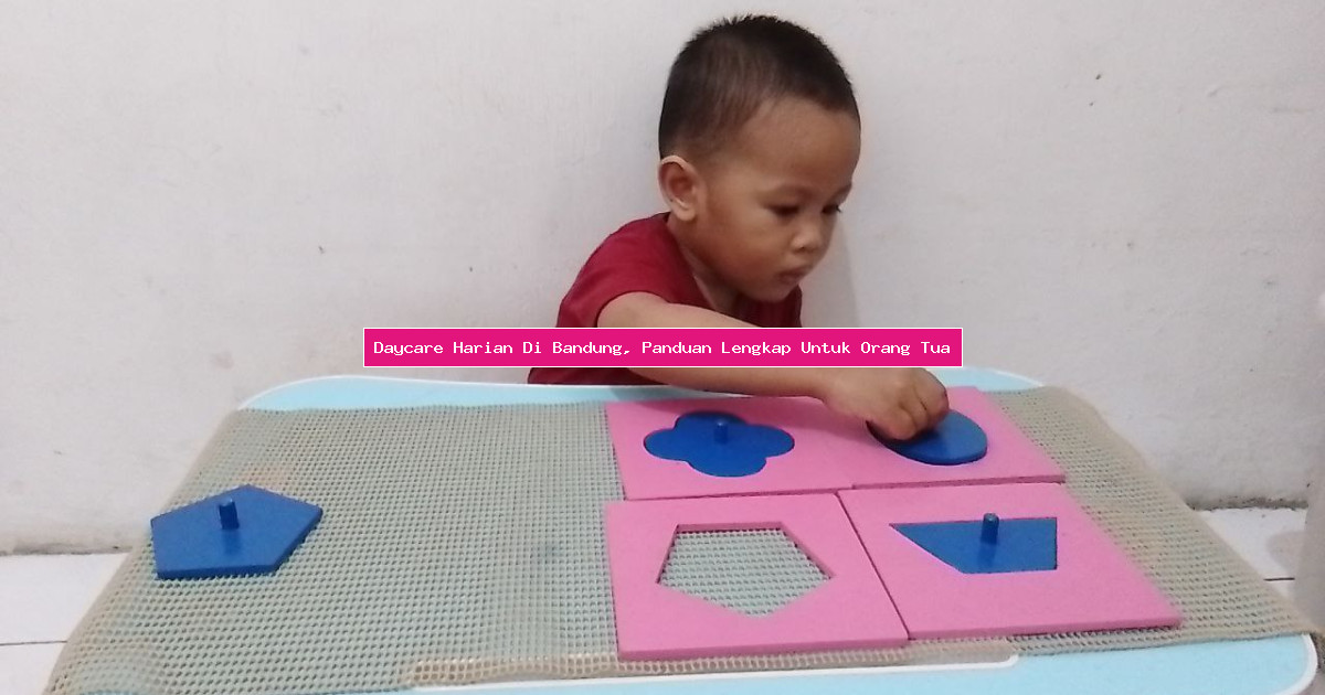 Daycare Harian Di Bandung, Panduan Lengkap Untuk Orang Tua