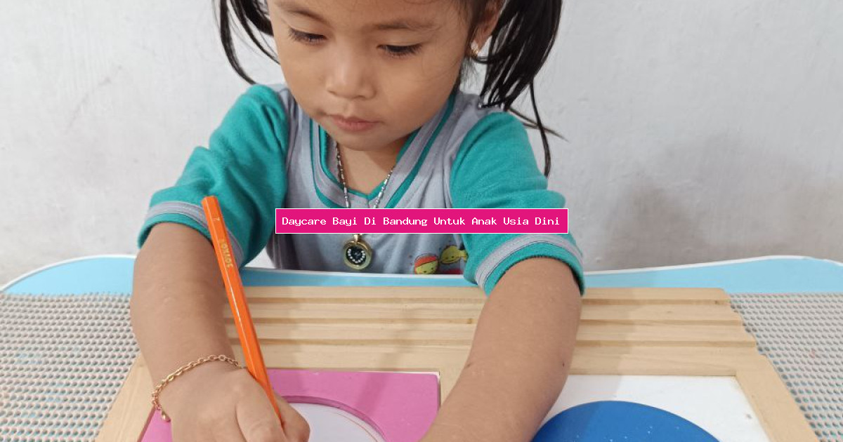 Daycare Bayi Di Bandung Untuk Anak Usia Dini