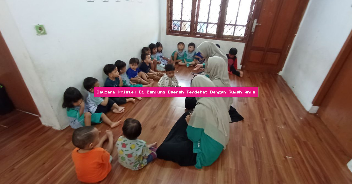 Daycare Kristen Di Bandung Daerah Terdekat Dengan Rumah Anda