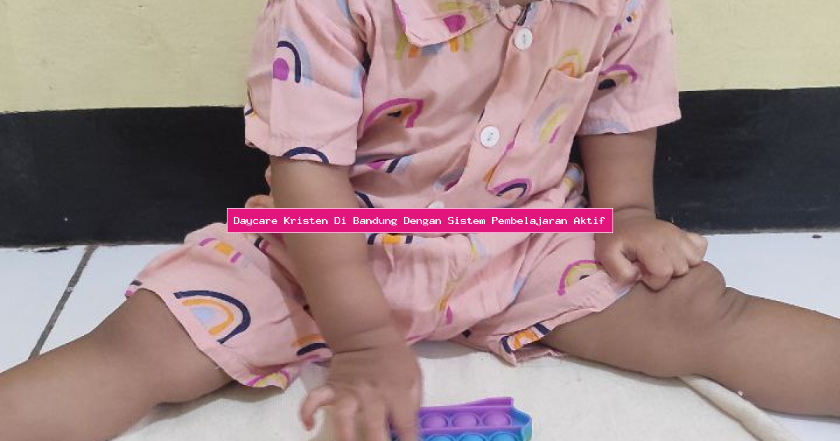 Daycare Kristen Di Bandung Dengan Sistem Pembelajaran Aktif