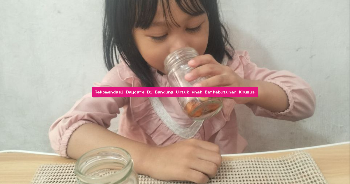 Rekomendasi Daycare Di Bandung Untuk Anak Berkebutuhan Khusus