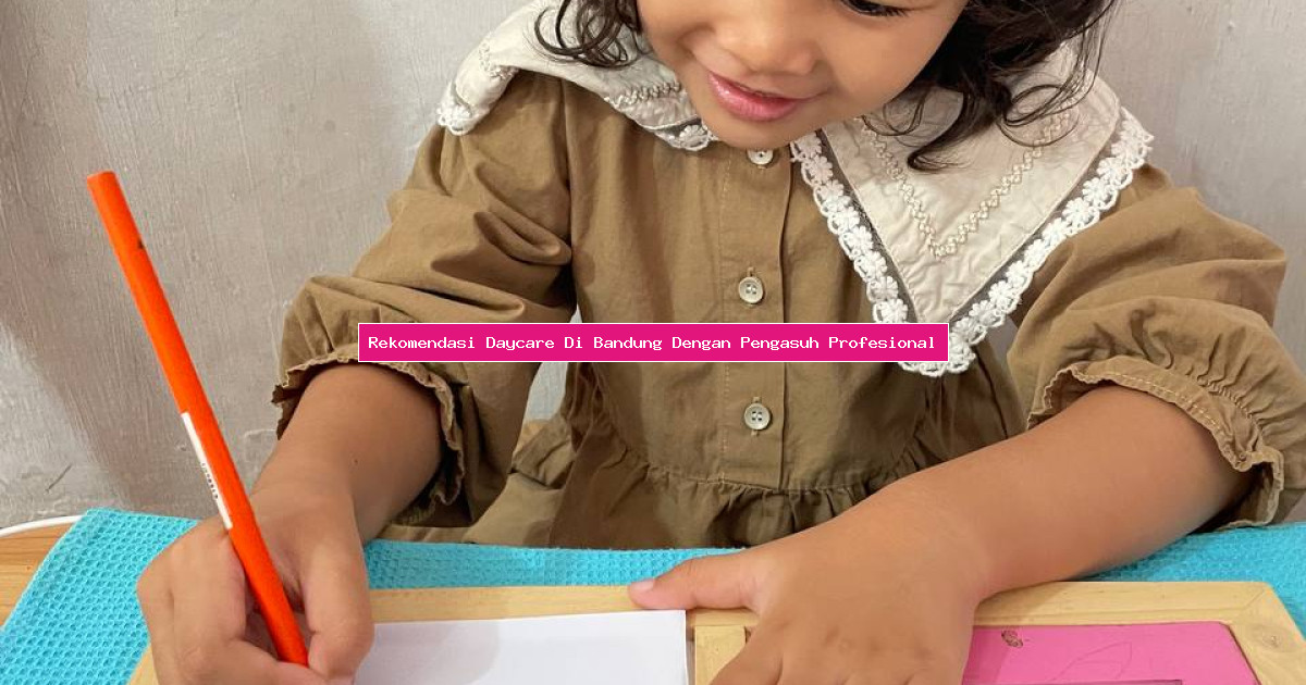 Rekomendasi Daycare Di Bandung Dengan Pengasuh Profesional