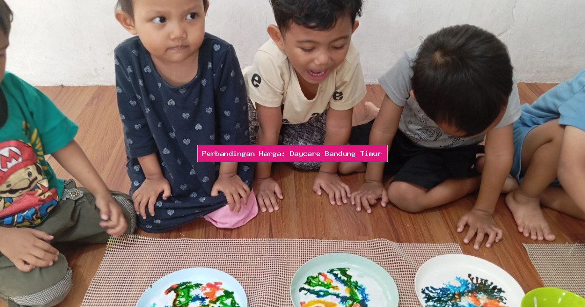 Perbandingan Harga: Daycare Bandung Timur