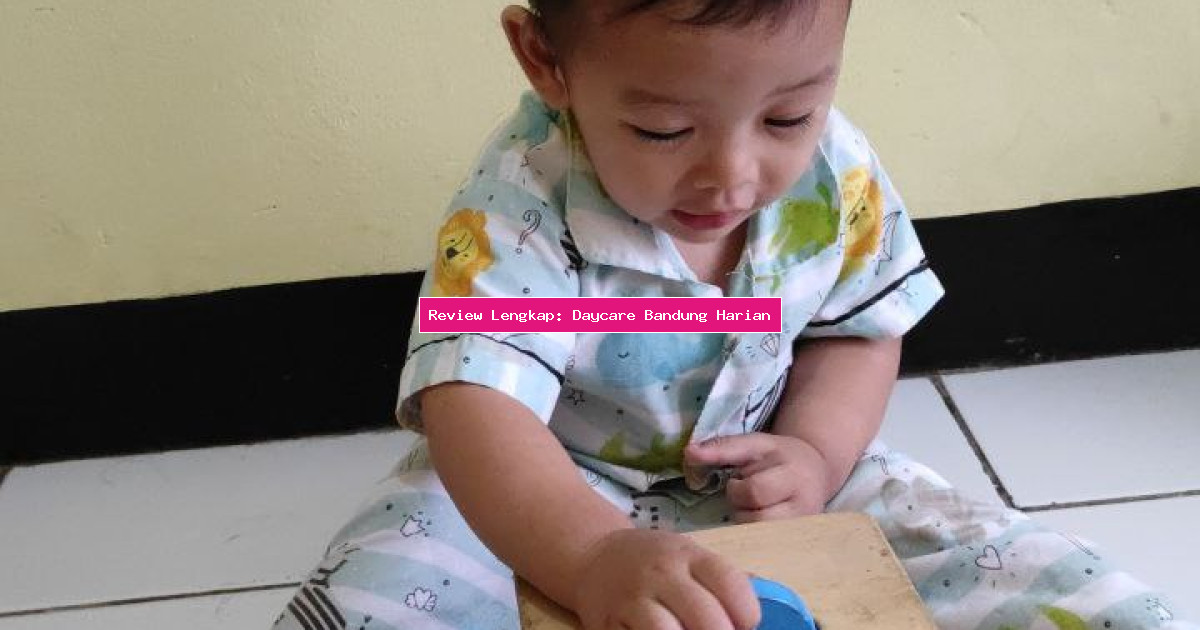 Review Lengkap: Daycare Bandung Harian