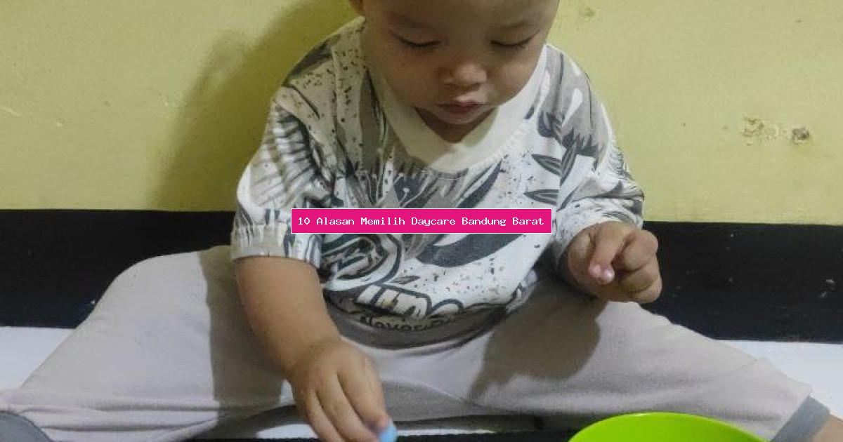 10 Alasan Memilih Daycare Bandung Barat