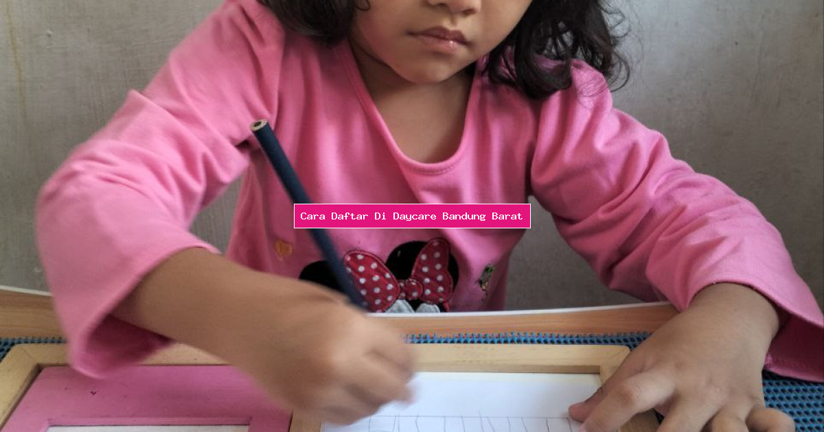 Cara Daftar Di Daycare Bandung Barat