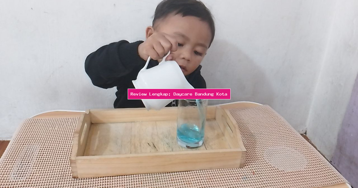 Review Lengkap: Daycare Bandung Kota