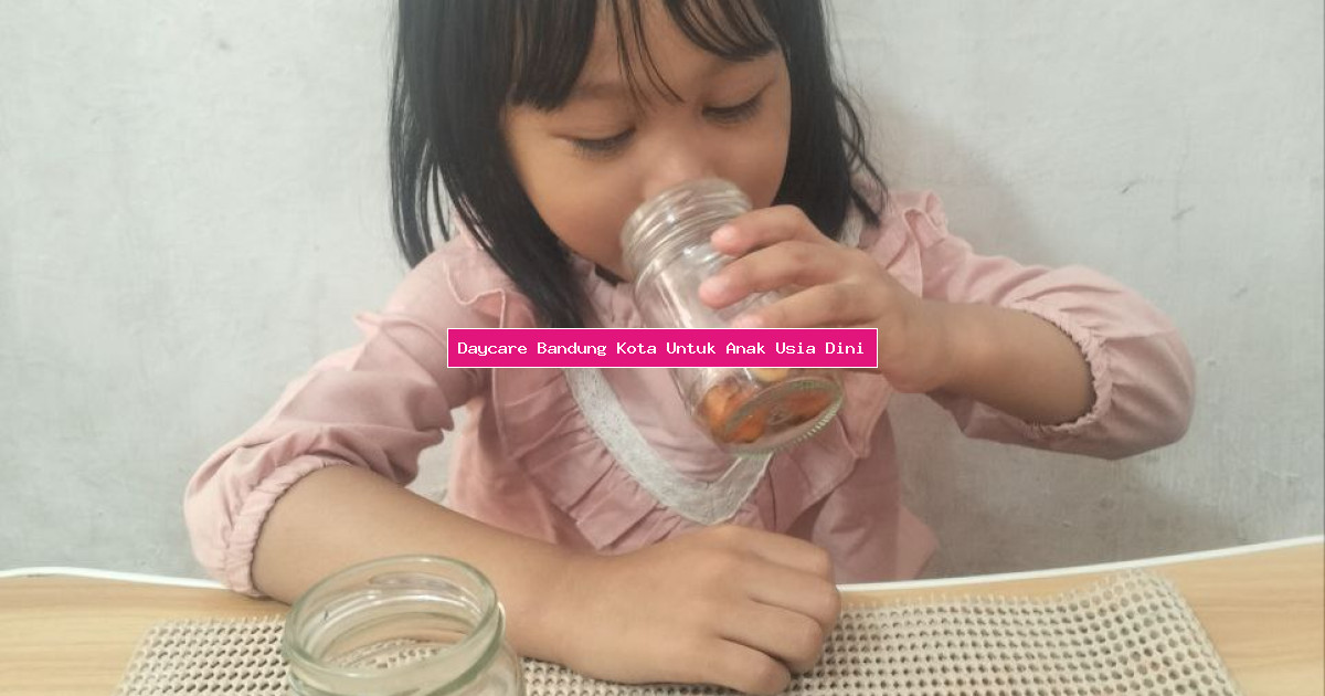 Daycare Bandung Kota Untuk Anak Usia Dini