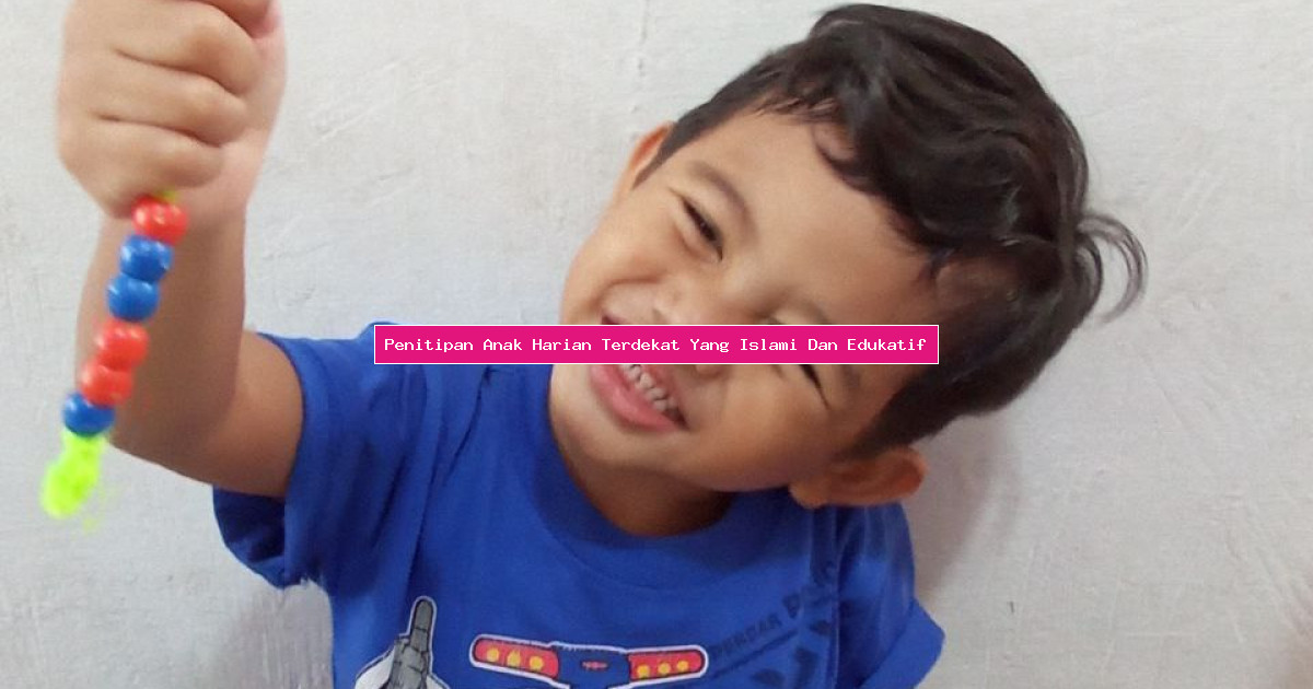 Penitipan Anak Harian Terdekat Yang Islami Dan Edukatif