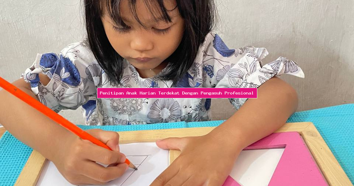 Penitipan Anak Harian Terdekat Dengan Pengasuh Profesional