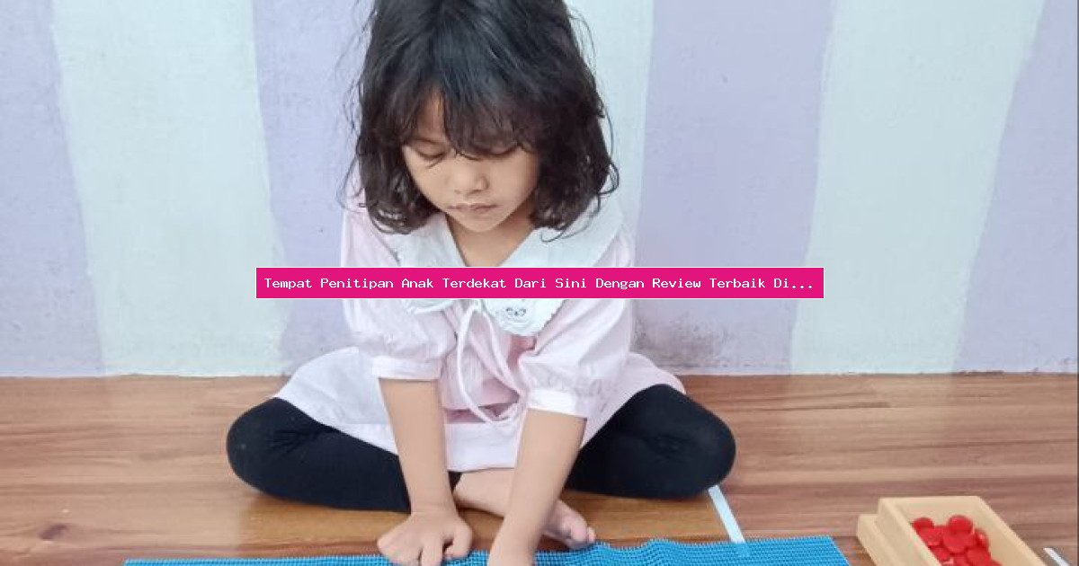 Tempat Penitipan Anak Terdekat Dari Sini Dengan Review Terbaik Di Google