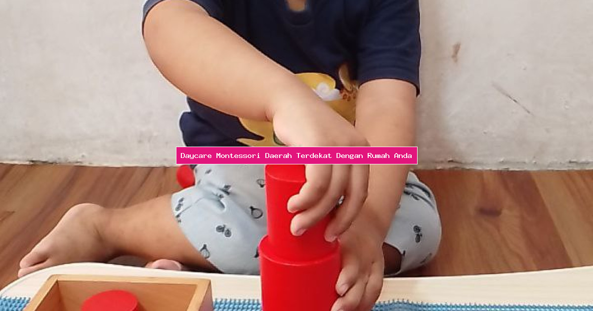 Daycare Montessori Daerah Terdekat Dengan Rumah Anda