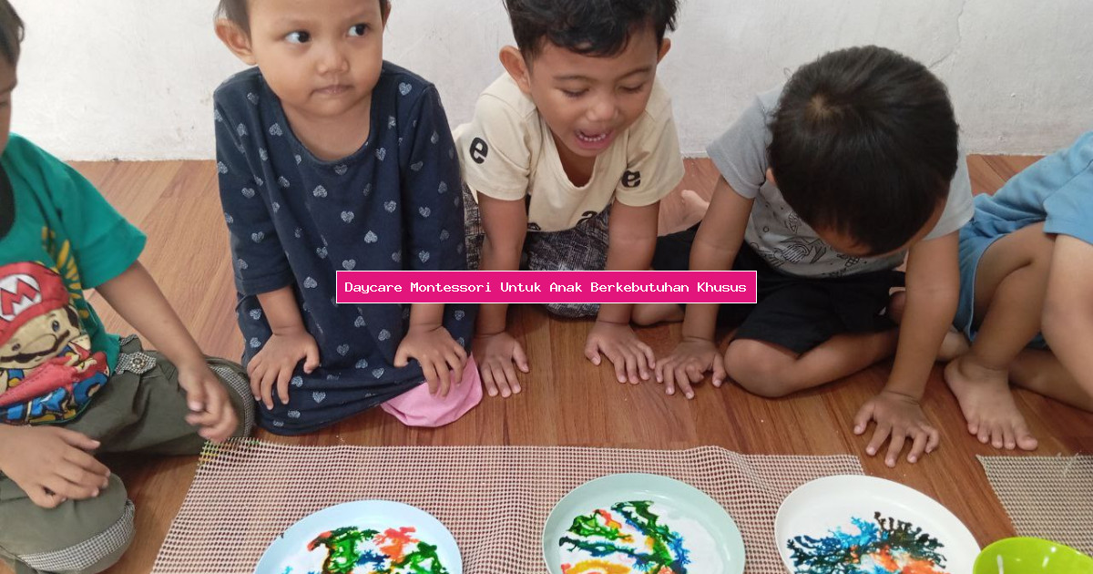 Daycare Montessori Untuk Anak Berkebutuhan Khusus