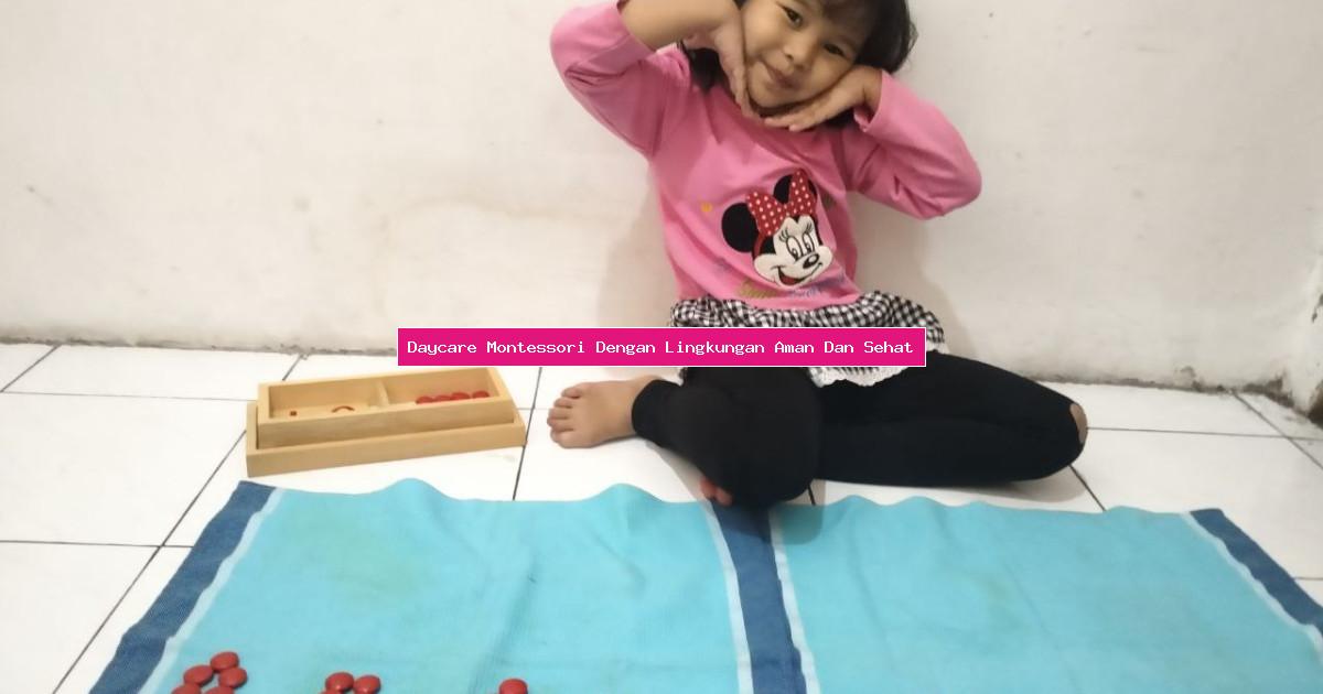 Daycare Montessori Dengan Lingkungan Aman Dan Sehat