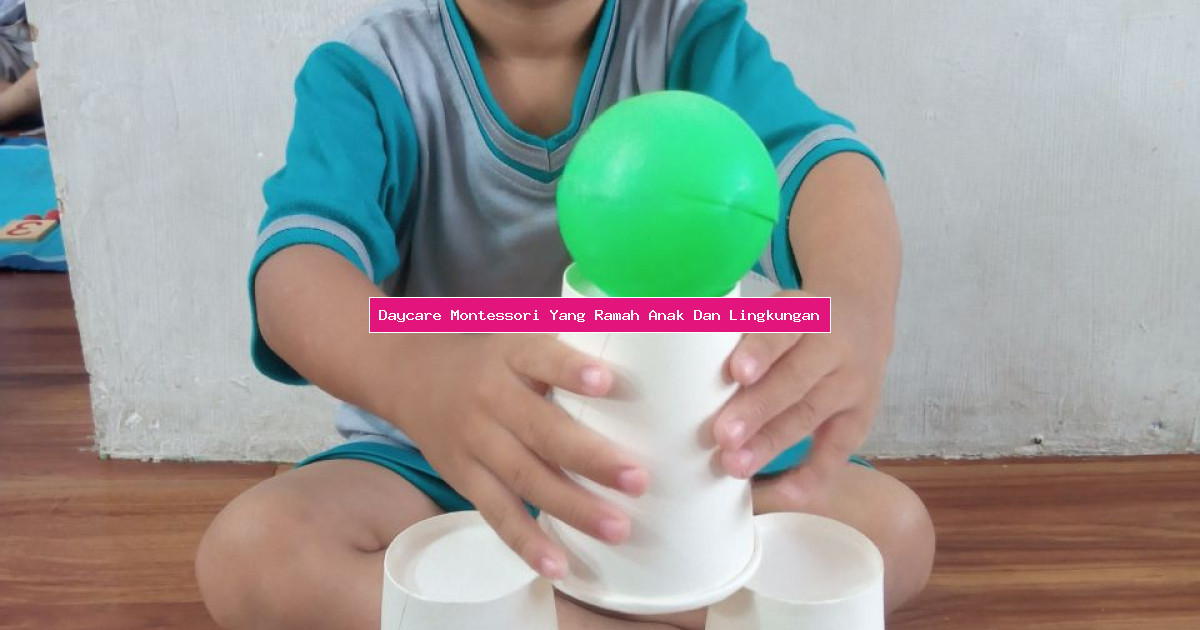 Daycare Montessori Yang Ramah Anak Dan Lingkungan