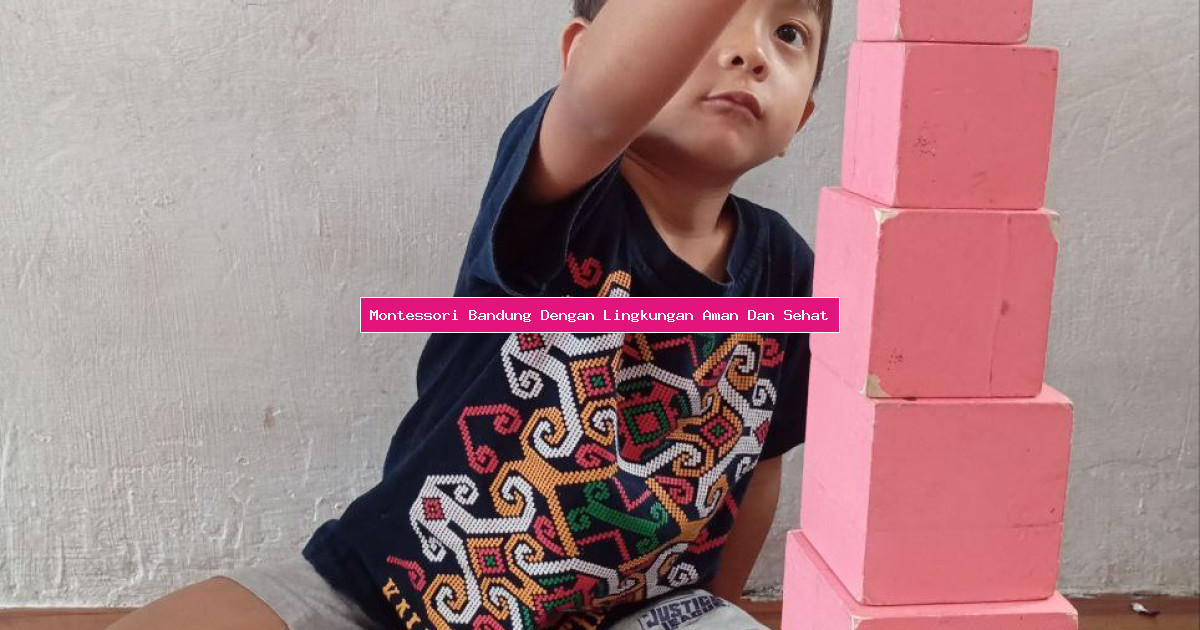 Montessori Bandung Dengan Lingkungan Aman Dan Sehat