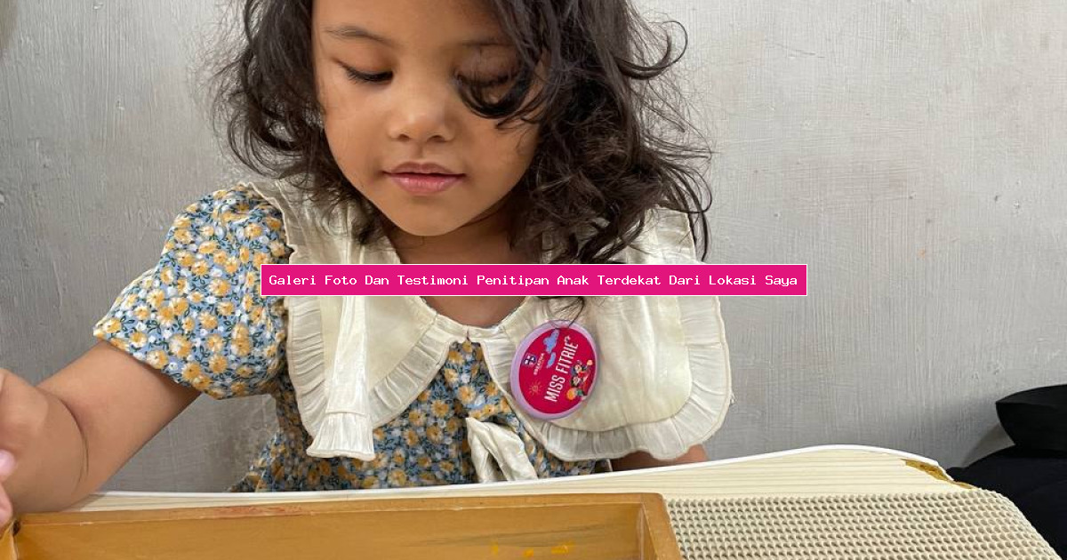 Galeri Foto Dan Testimoni Penitipan Anak Terdekat Dari Lokasi Saya