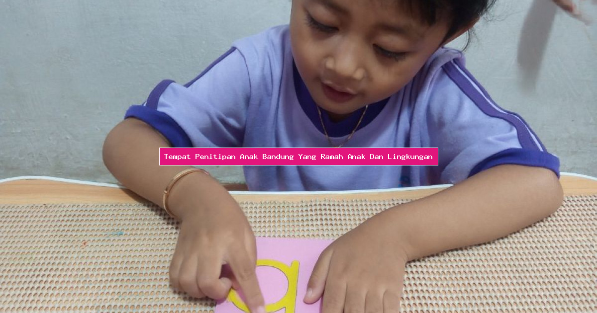 Tempat Penitipan Anak Bandung Yang Ramah Anak Dan Lingkungan