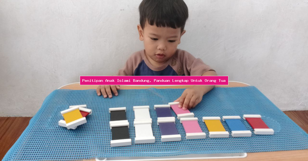 Penitipan Anak Islami Bandung, Panduan Lengkap Untuk Orang Tua