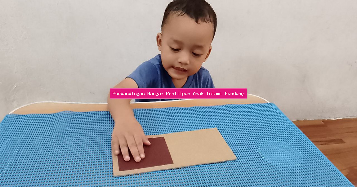 Perbandingan Harga: Penitipan Anak Islami Bandung