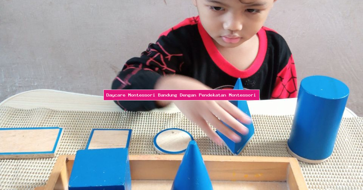 Daycare Montessori Bandung Dengan Pendekatan Montessori