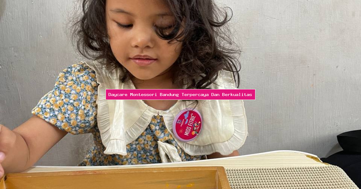Daycare Montessori Bandung Terpercaya Dan Berkualitas