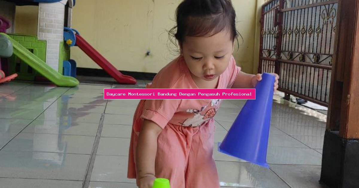 Daycare Montessori Bandung Dengan Pengasuh Profesional