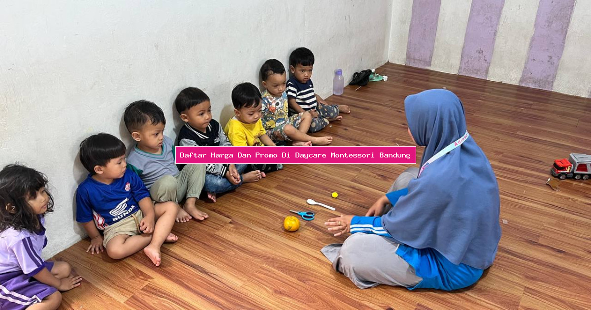 Daftar Harga Dan Promo Di Daycare Montessori Bandung
