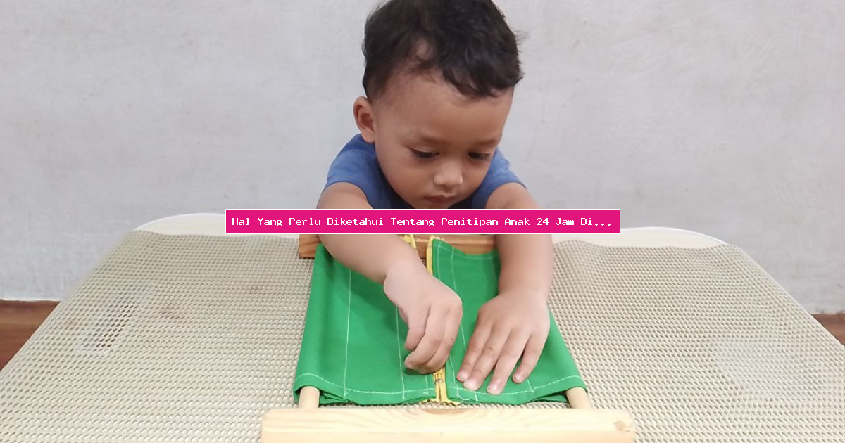 Hal Yang Perlu Diketahui Tentang Penitipan Anak 24 Jam Di Bandung