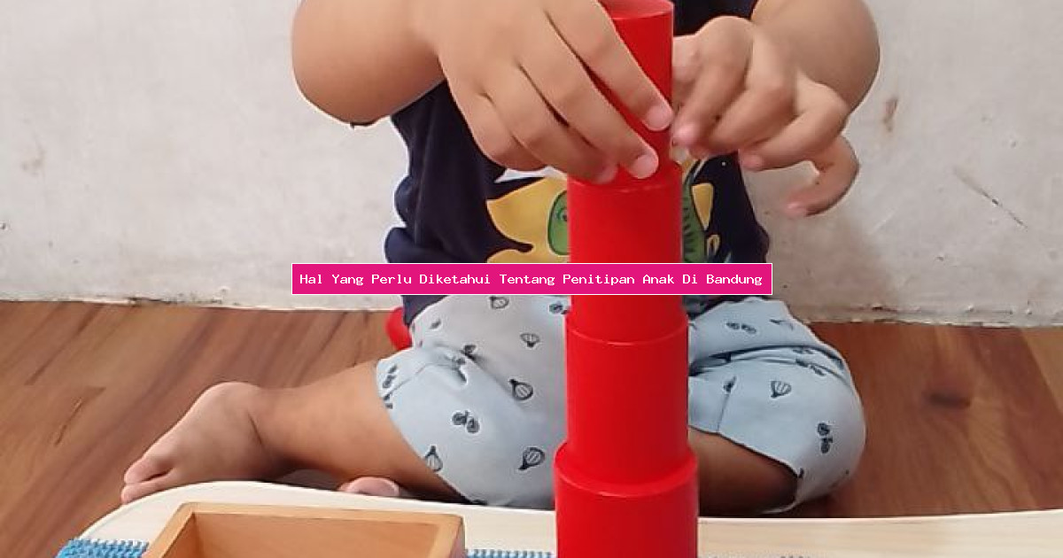 Hal Yang Perlu Diketahui Tentang Penitipan Anak Di Bandung