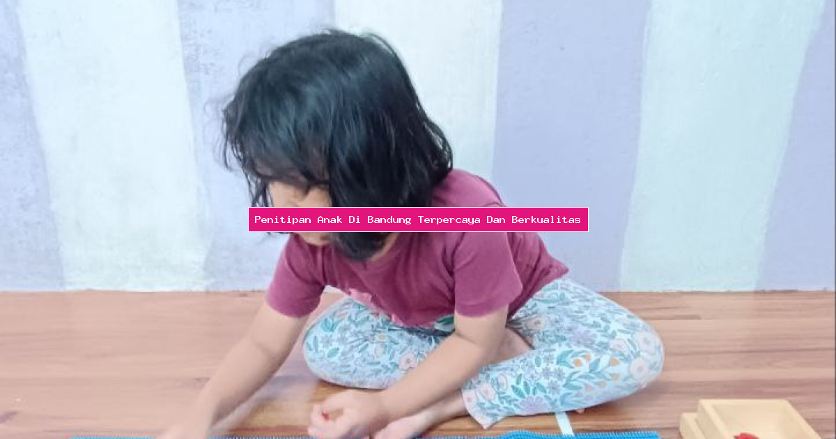 Penitipan Anak Di Bandung Terpercaya Dan Berkualitas