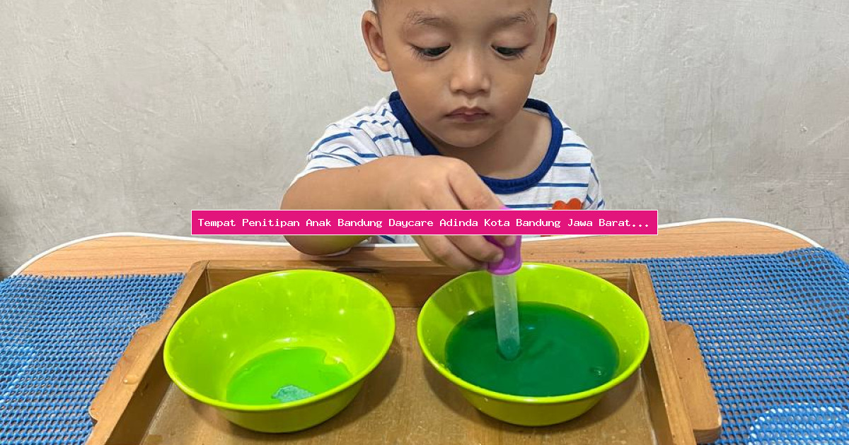 Tempat Penitipan Anak Bandung Daycare Adinda Kota Bandung Jawa Barat Terpercaya Dan Berkualitas