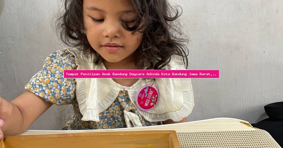 Tempat Penitipan Anak Bandung Daycare Adinda Kota Bandung Jawa Barat Dengan Sertifikasi Resmi
