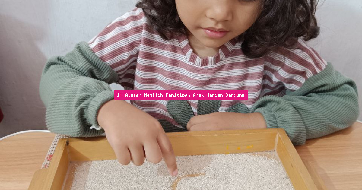 10 Alasan Memilih Penitipan Anak Harian Bandung